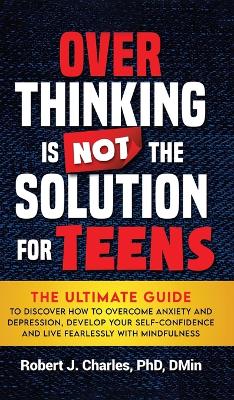 Overthinking Is Not the Solution For Teens