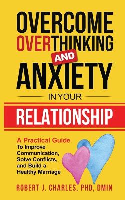 Overcome Overthinking and Anxiety in Your Relationship