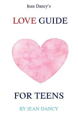 Jean Dancy's Love Guide for Teens