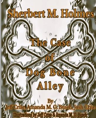 Sherbert M. Holmes The Case of Dog Bone Alley