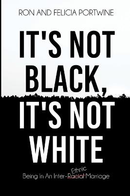 It's Not Black, It's Not White