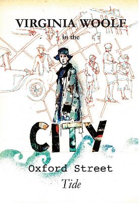 Virginia Woolf in the City: Oxford Street Tide