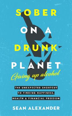 Sober On A Drunk Planet: Giving Up Alcohol