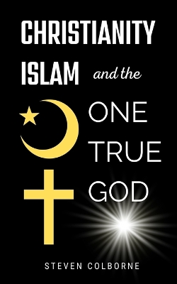 Christianity, Islam, and the One True God