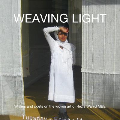 Weaving Light:  Writers and poets on the woven art of Rezia Wahid MBE