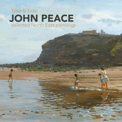 Tyne & Tide: John Peace Selected North East Paintings