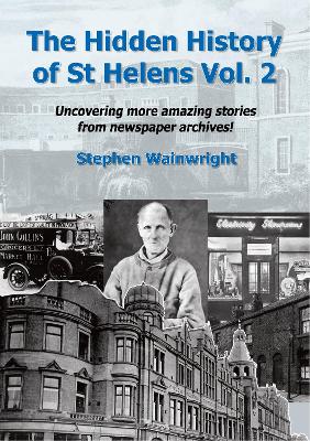 Hidden History of St Helens Vol 2