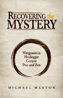 Recovering the Mystery: Wittgenstein, Heidegger, Cooper, Dao and Zen