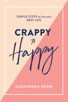 Crappy to Happy: Simple Steps to Live Your Best Life