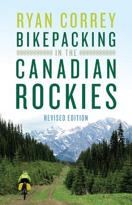 Bikepacking in the Canadian Rockies - Revised Edition