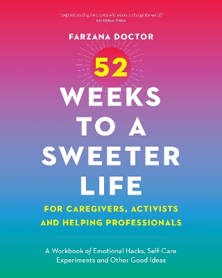 52 Weeks to a Sweeter Life for Caregivers, Activists and Helping Professionals