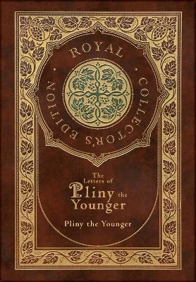 The Letters of Pliny the Younger (Royal Collector's Edition) (Case Laminate Hardcover with Jacket) with Index