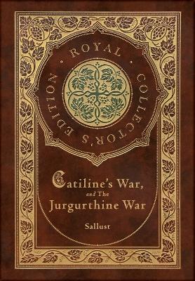 Catiline's War, and The Jurgurthine War (Royal Collector's Edition) (Case Laminate Hardcover with Jacket)