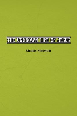 The Unknown Life of Jesus Christ