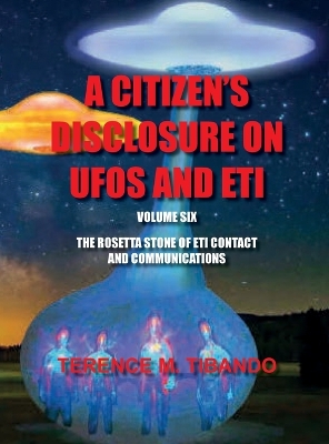 Acitizen's Disclosure on UFOs and Eti - Volume Six - The Rosetta Stone of Eti Contact and Communications