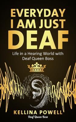 EveryDay I Am Just Deaf