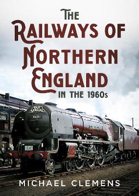 The Railways of Northern England in the 1960s