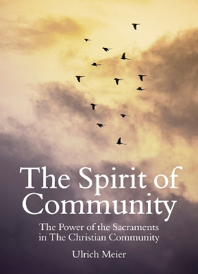 Spirit of Community: the Power of the Sacraments in The Christian Community