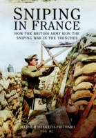 Sniping in France: Winning the Sniping War in the Trenches