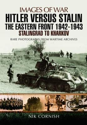 Hitler versus Stalin: The Eastern Front 1942 - 1943 Stalingrad to Kharkov
