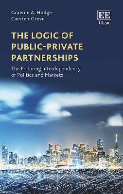 The Logic of Public-Private Partnerships - The Enduring Interdependency of Politics and Markets