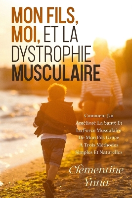 Mon Fils, Moi Et La Dystrophie Musculaire