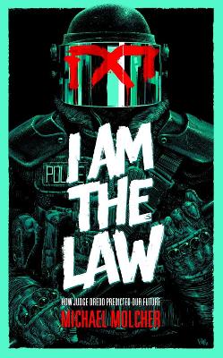 I am the Law: How Judge Dredd Predicted Our Future