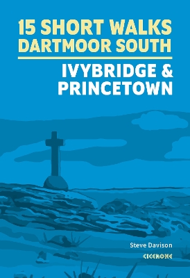 15 Short Walks on Dartmoor South a?? Ivybridge and Princetown