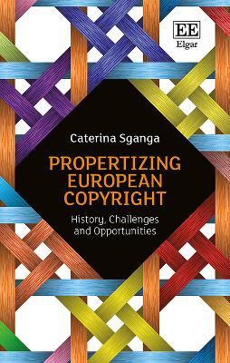 Propertizing European Copyright
