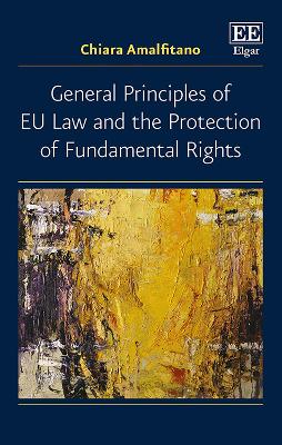 General Principles of EU Law and the Protection of Fundamental Rights