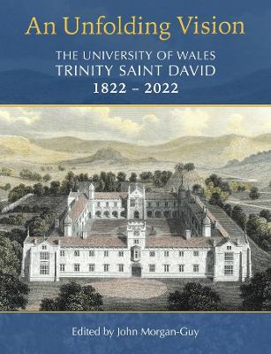 Unfolding Vision: The University of Wales Trinity Saint David 1822-2022