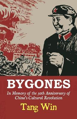 Bygones: In Memory Of The 50th Anniversary Of China's Cultural Revolution