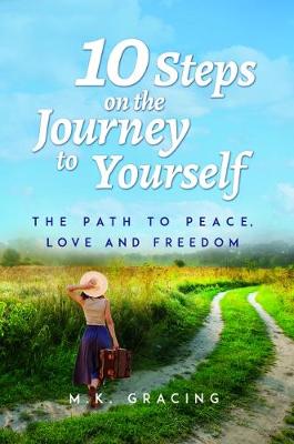 10 Steps on the Journey to Yourself: The Path to Peace, Love and Freedom