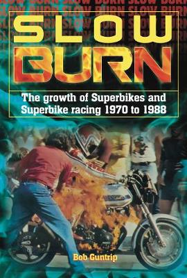 Slow Burn - The growth Superbikes & Superbike racing 1970 to 1988