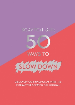 Scratch Off: 50 Ways to Slow Down