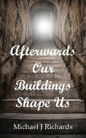 Afterwards Our Buildings Shape Us