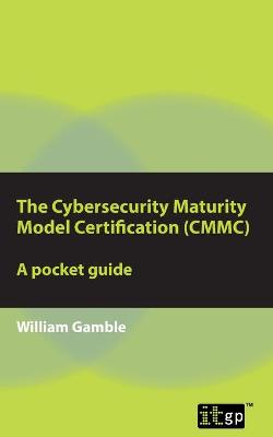 The Cybersecurity Maturity Model Certification (CMMC) - A Pocket Guide