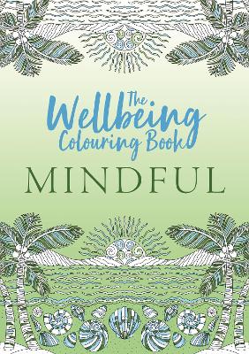 The Wellbeing Colouring Book: Mindful