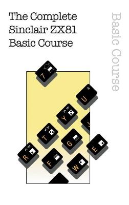 Complete Sinclair ZX81 Basic Course