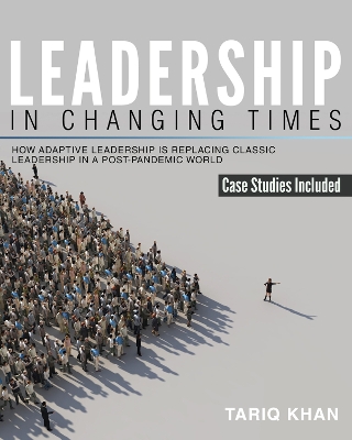 Leadership in Changing Times: How Adaptive Leadership is Replacing Classic Leadership in a Post-Pandemic World