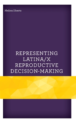 Representing Latina/X Reproductive Decision-Making