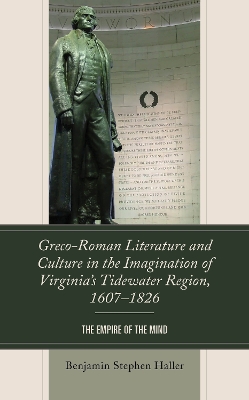 Greco-Roman Literature and Culture in the Imagination of Virginia's Tidewater Region, 1607-1826