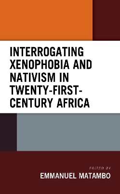 Interrogating Xenophobia and Nativism in Twenty-First-Century Africa