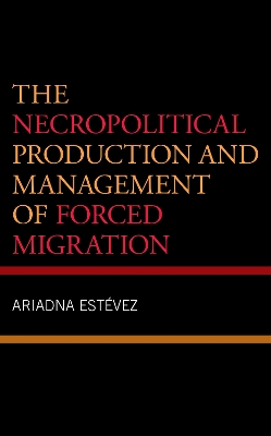 Necropolitical Production and Management of Forced Migration