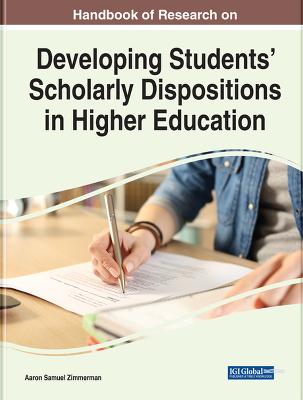 Handbook of Research on Developing Students' Scholarly Dispositions in Higher Education