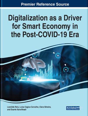 Handbook of Research on Digitalization as a Driver for Smart Economy in the Post-COVID-19 Era