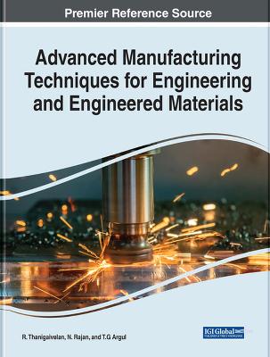 Advanced Manufacturing Techniques for Engineering and Engineered Materials
