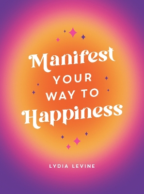 Manifest Your Way to Happiness