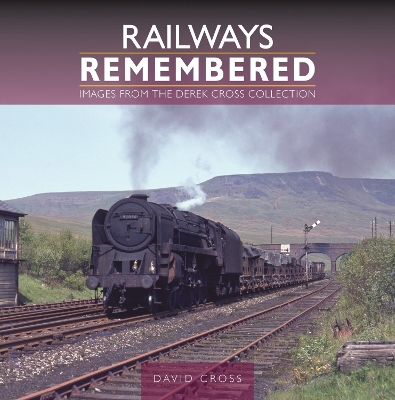The Railways Remembered: Images from the Derek Cross Collection