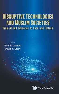 Disruptive Technologies And Muslim Societies: From Ai And Education To Food And Fintech